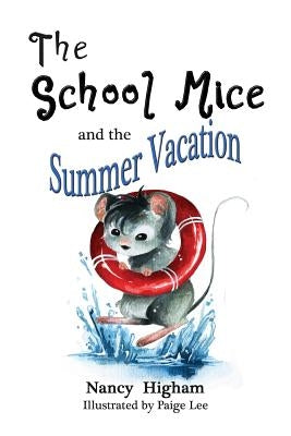 The School Mice and the Summer Vacation: Book 3 For both boys and girls ages 6-11 Grades: 1-5. by Higham, Nancy