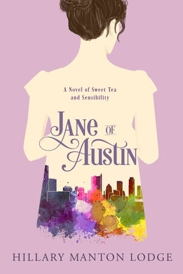 Jane of Austin: A Novel of Sweet Tea and Sensibility by Manton Lodge, Hillary