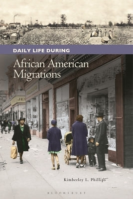 Daily Life During African American Migrations by Phillips, Kimberley L.
