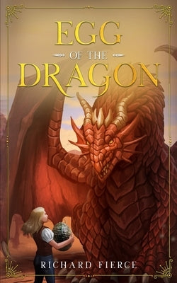 Egg of the Dragon: A Young Adult Fantasy Adventure by Fierce, Richard