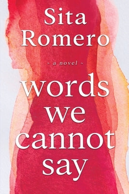 Words We Cannot Say by Romero, Sita