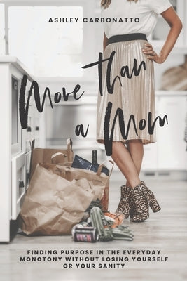 More Than A Mom: Finding Purpose In the Everyday Monotony Without Losing Yourself Or Your Sanity by Mitchell, Rachael