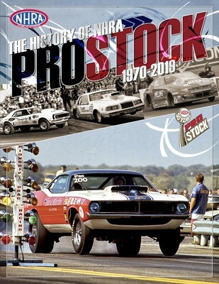 The History of NHRA Pro Stock, 1970-2019 by Nhra Publications