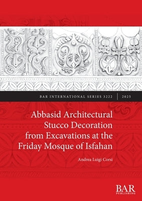 Abbasid Architectural Stucco Decoration from Excavations at the Friday Mosque of Isfahan by Corsi, Andrea Luigi
