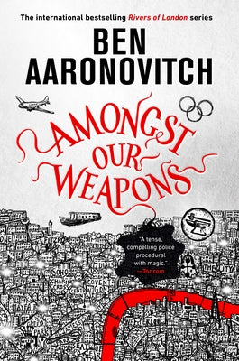 Amongst Our Weapons by Aaronovitch, Ben