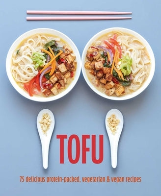Tofu: 75 Delicious Protein-Packed Vegetarian and Vegan Recipes by Ryland Peters & Small