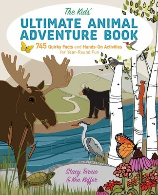 The Kids' Ultimate Animal Adventure Book: 745 Quirky Facts and Hands-On Activities for Year-Round Fun by Tornio, Stacy