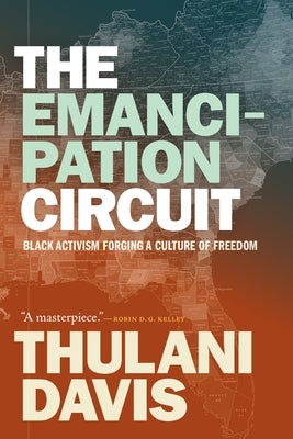 The Emancipation Circuit: Black Activism Forging a Culture of Freedom by Davis, Thulani