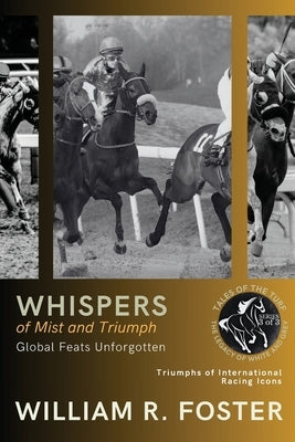Whispers of Mist and Triumph: Triumphs of International Racing Icons by William R Foster