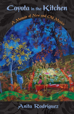 Coyota in the Kitchen: A Memoir of New and Old Mexico by Rodr&#195;&#173;guez, Anita