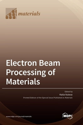 Electron Beam Processing of Materials by Vutova, Katia