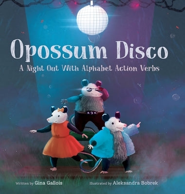 Opossum Disco: A Night Out With Alphabet Action Verbs by Gallois, Gina