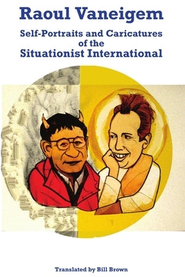 Raoul Vaneigem: Self-Portraits and Caricatures of the Situationist International by Vaneigem, Raoul