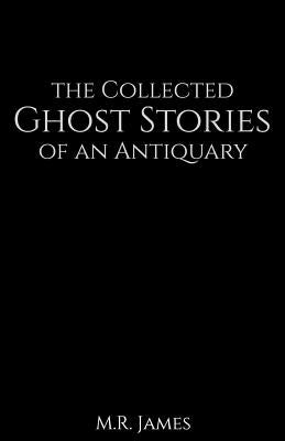 The Collected Ghost Stories of an Antiquary by James, M. R.