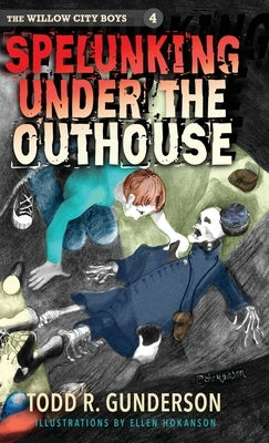 Spelunking Under the Outhouse by Gunderson, Todd R.