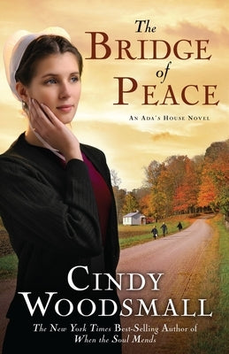 The Bridge of Peace: Book 2 in the Ada's House Amish Romance Series by Woodsmall, Cindy