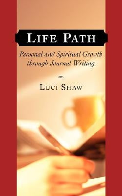 Life Path: Personal and Spiritual Growth through Journal Writing by Shaw, Luci