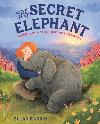 The Secret Elephant: Inspired by a True Story of Friendship by Rankin, Ellan