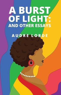 A Burst of Light: and Other Essays by Audre Lorde