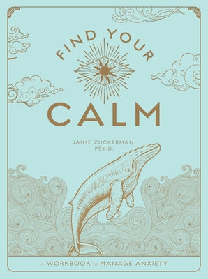 Find Your Calm: A Workbook to Manage Anxiety by Zuckerman, Jaime