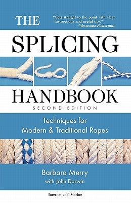 The Splicing Handbook: Techniques for Modern and Traditional Ropes by Merry, Barbara