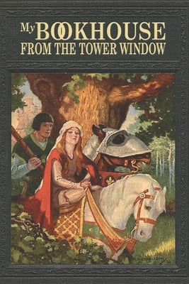 My Bookhouse: From the Tower Window by Miller, Olive BeauprÃ©
