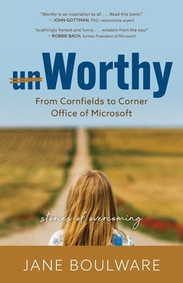 Worthy: From Corn Fields to Corner Office of Microsoft, Stories of Overcoming by Boulware, Jane