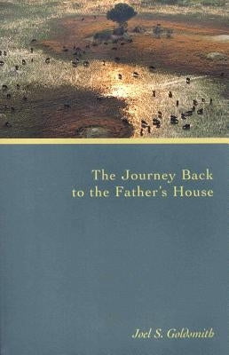 The Journey Back to the Father's House by Goldsmith, Joel S.