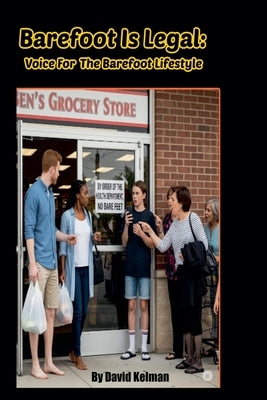 Barefoot Is Legal: Voice For The Barefoot Lifestyle by Kelman, David