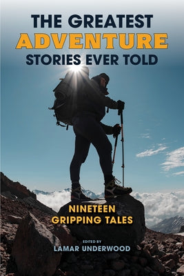 The Greatest Adventure Stories Ever Told: Nineteen Gripping Tales by Underwood, Lamar