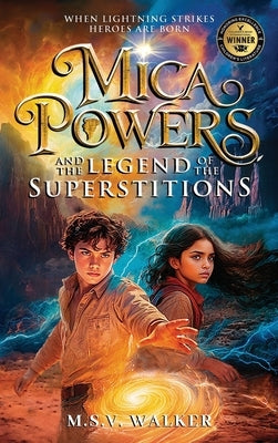 Mica Powers and the Legend of the Superstitions: When Lightning Strikes Heroes Are Born by Walker, M. S. V.