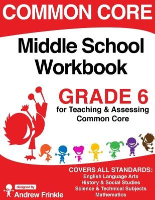 Common Core Middle School Workbook Grade 6 by Frinkle, Andrew