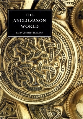 The Anglo-Saxon World by Crossley-Holland, Kevin