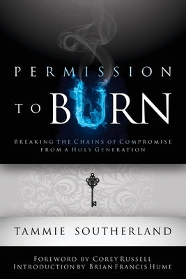 Permission to Burn: Breaking the Chains of Compromise from a Holy Generation by Southerland, Tammie