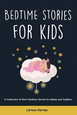 Bedtime Stories for Kids: A Collection of Short Bedtime Stories for Babies and Toddlers by Harvey, Larissa