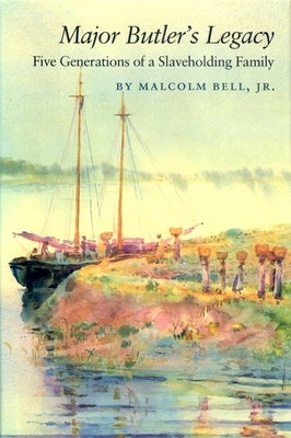 Major Butler's Legacy: Five Generations of a Slaveholding Family by Bell, Malcolm