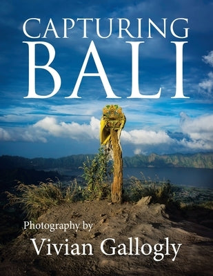 Capturing Bali: Photography by Vivian Gallogly by Gallogly, Vivian