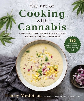 The Art of Cooking with Cannabis: CBD and Thc-Infused Recipes from Across America by Medeiros, Tracey