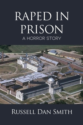 Raped in Prison: A Horror Story by Smith, Russell Dan