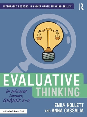 Evaluative Thinking for Advanced Learners, Grades 3-5 by Hollett, Emily