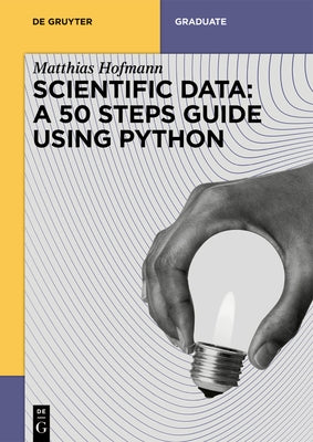 Scientific Data: A 50 Steps Guide Using Python by Hofmann, Matthias Josef