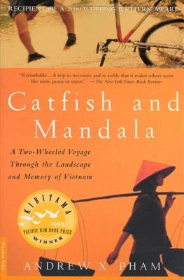 Catfish and Mandala: A Two-Wheeled Voyage Through the Landscape and Memory of Vietnam by Pham, Andrew X.
