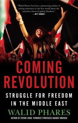 The Coming Revolution: Struggle for Freedom in the Middle East by Phares, Walid