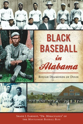 Black Baseball in Alabama: Rough Diamonds of Dixie by Earnest, Shane