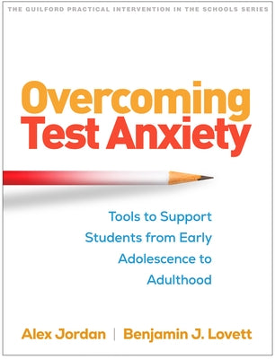 Overcoming Test Anxiety: Tools to Support Students from Early Adolescence to Adulthood by Jordan, Alex