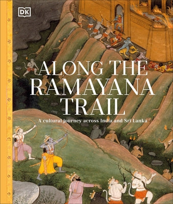 Along the Ramayana Trail: A Cultural Journey Across India and Sri Lanka by Dk