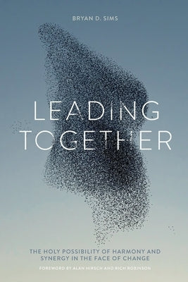 Leading Together: The Holy Possibility of Harmony and Synergy in the Face of Change by Sims, Bryan D.