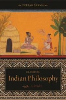 Classical Indian Philosophy: A Reader by Sarma, Deepak