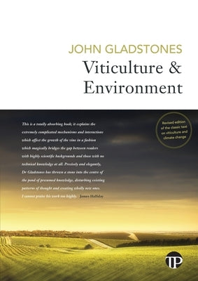 Viticulture and Environment: A study of the effects of environment on grapegrowing and wine qualities, with emphasis on present and future areas fo by Gladstones, John