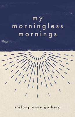 My Morningless Mornings by Golberg, Stefany Anne